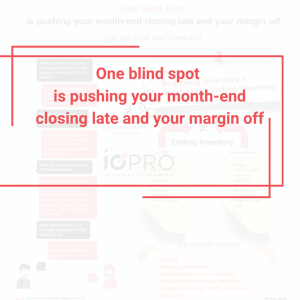 One blind spot  is pushing your month-end closing late and your margin off
